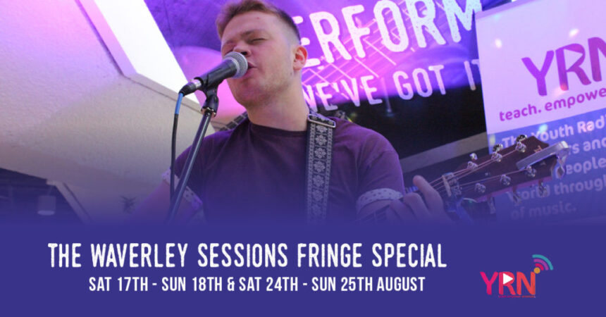 The Waverley Sessions Fringe special! Sat 17th – Sun 18th & Sat 24th – Sun 25th August